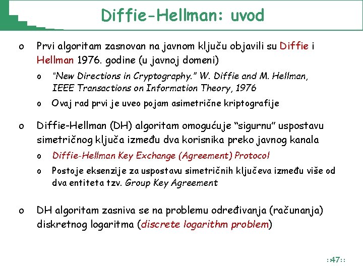 Diffie-Hellman: uvod o o o Prvi algoritam zasnovan na javnom ključu objavili su Diffie Diffie-Hellman: uvod o o o Prvi algoritam zasnovan na javnom ključu objavili su Diffie
