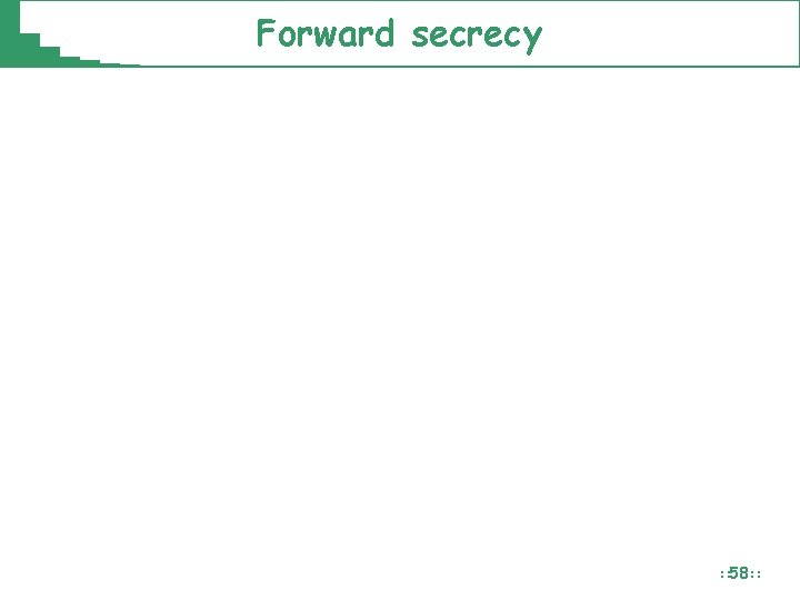 Forward secrecy : : 58: : Forward secrecy : : 58: :