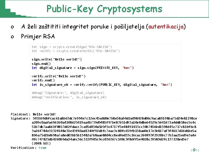 Public-Key Cryptosystems o A želi zaštititi integritet poruke i pošiljatelja (autentikacija) o Primjer RSA Public-Key Cryptosystems o A želi zaštititi integritet poruke i pošiljatelja (autentikacija) o Primjer RSA
