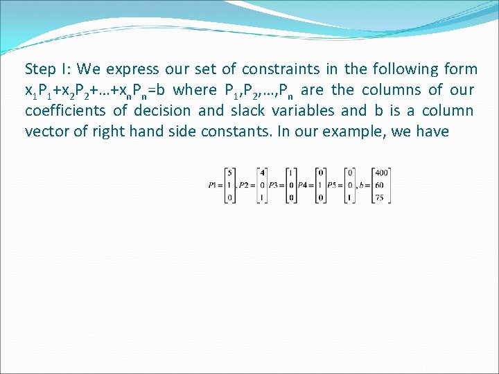 Step I: We express our set of constraints in the following form x 1