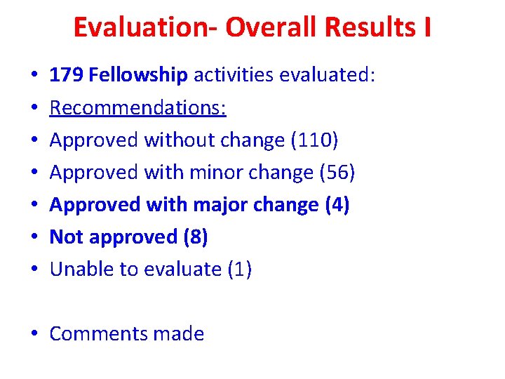 Evaluation- Overall Results I • • 179 Fellowship activities evaluated: Recommendations: Approved without change
