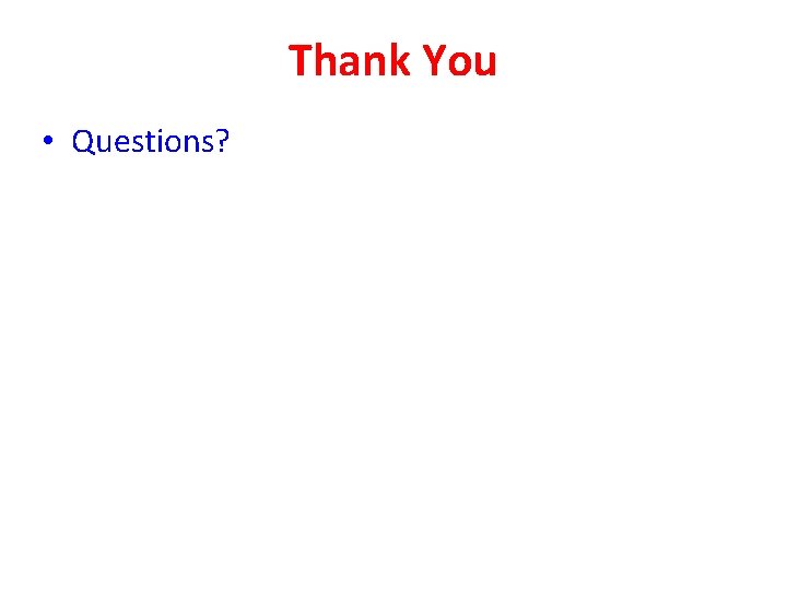 Thank You • Questions? 