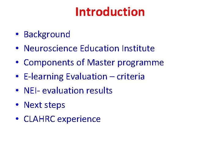 Introduction • • Background Neuroscience Education Institute Components of Master programme E-learning Evaluation –