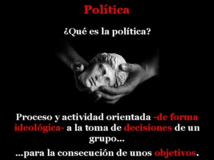 Política ¿Qué es la política? Proceso y actividad orientada -de forma ideológica- a la