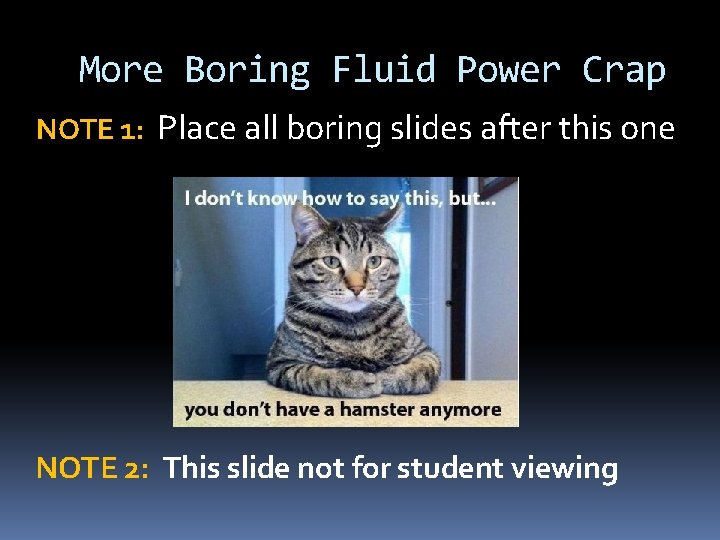 More Boring Fluid Power Crap NOTE 1: Place all boring slides after this one More Boring Fluid Power Crap NOTE 1: Place all boring slides after this one
