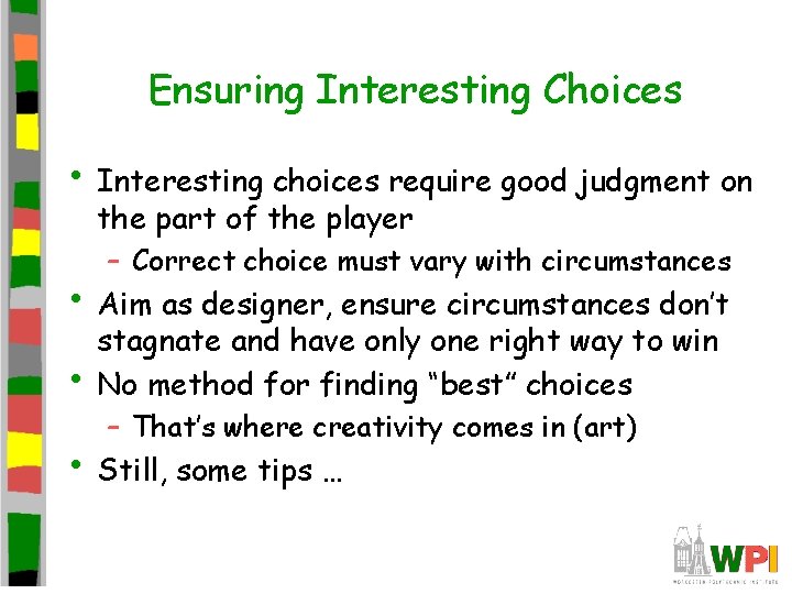 Ensuring Interesting Choices • Interesting choices require good judgment on the part of the