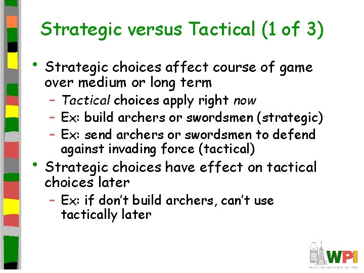 Strategic versus Tactical (1 of 3) • Strategic choices affect course of game over