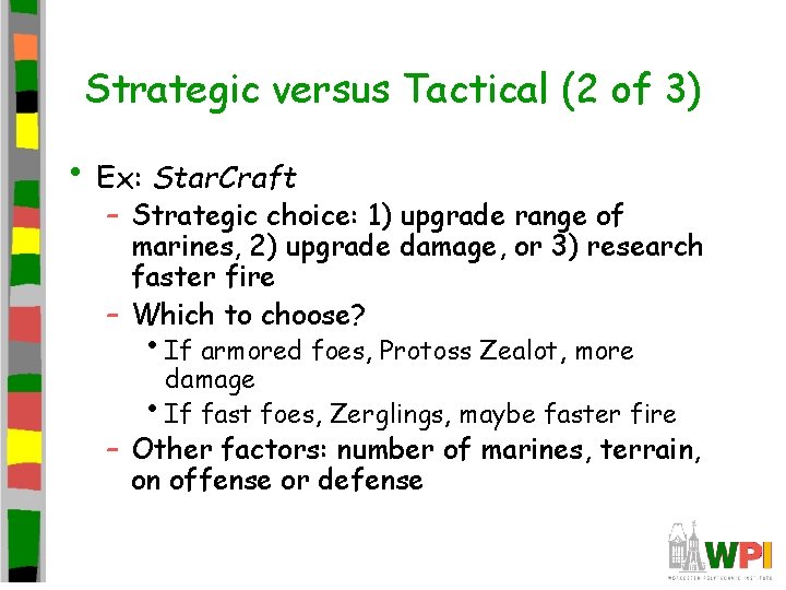 Strategic versus Tactical (2 of 3) • Ex: Star. Craft – Strategic choice: 1)