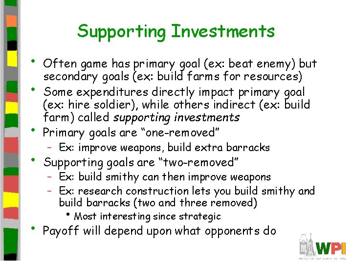 Supporting Investments • • Often game has primary goal (ex: beat enemy) but secondary