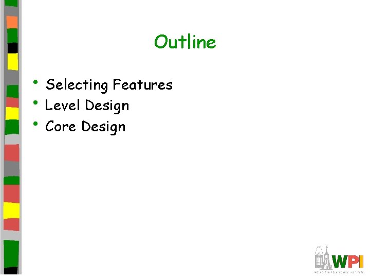 Outline • Selecting Features • Level Design • Core Design 