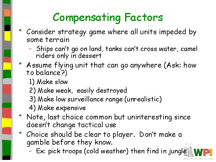  • • Compensating Factors Consider strategy game where all units impeded by some