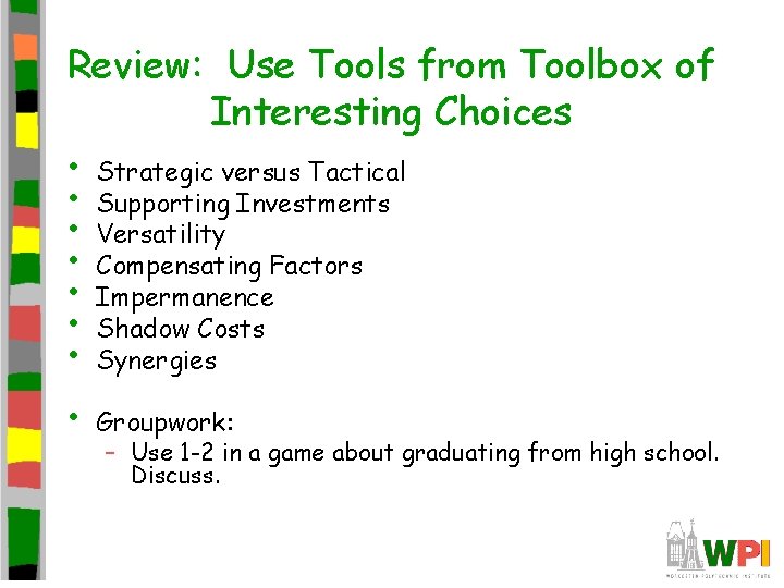 Review: Use Tools from Toolbox of Interesting Choices • Strategic versus Tactical • Supporting