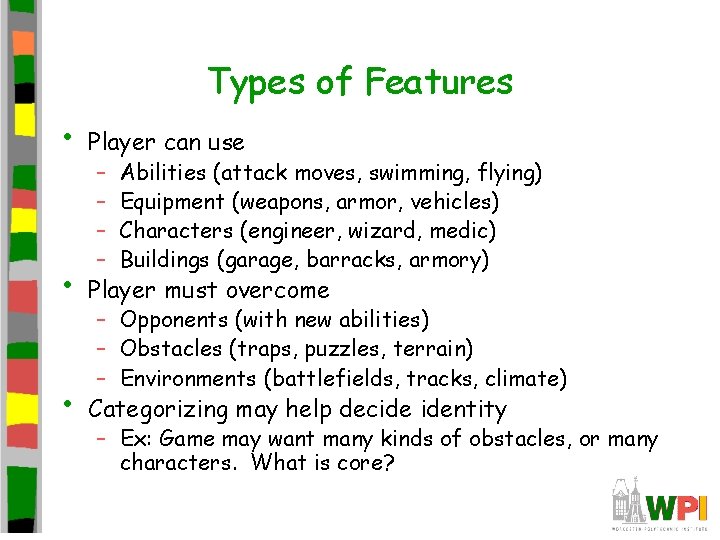 Types of Features • Player can use • Player must overcome • Categorizing may