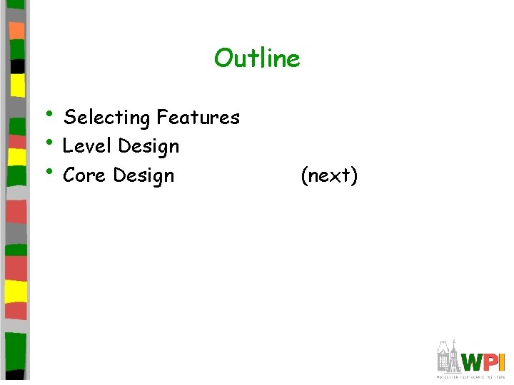 Outline • Selecting Features • Level Design • Core Design (next) 