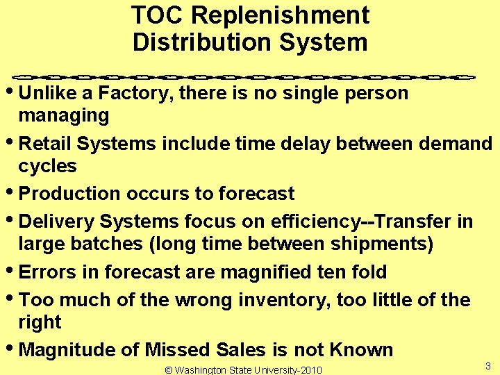 TOC Replenishment Distribution System • Unlike a Factory, there is no single person managing