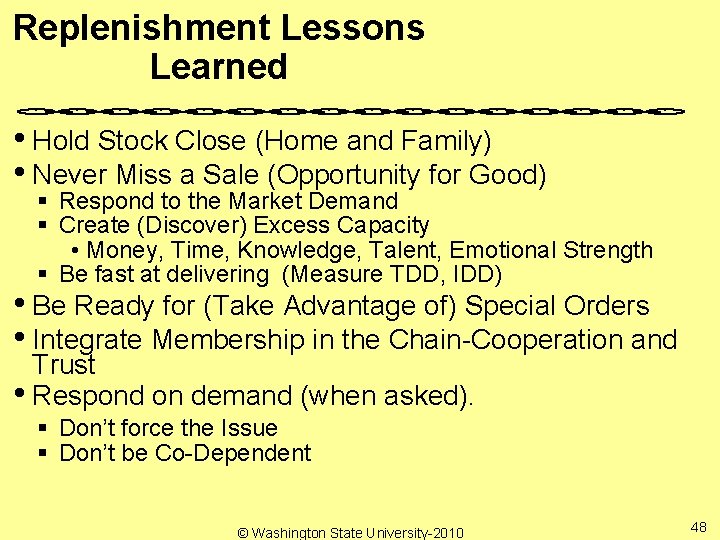 Replenishment Lessons Learned • Hold Stock Close (Home and Family) • Never Miss a