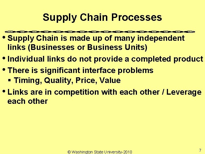 Supply Chain Processes • Supply Chain is made up of many independent links (Businesses