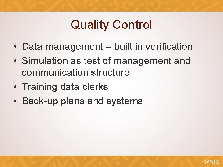 Quality Control • Data management – built in verification • Simulation as test of