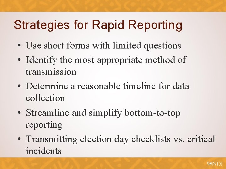 Strategies for Rapid Reporting • Use short forms with limited questions • Identify the