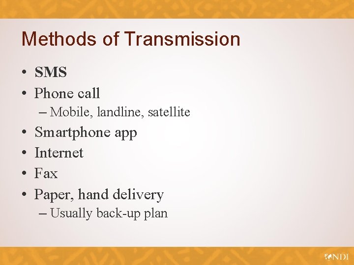 Methods of Transmission • SMS • Phone call – Mobile, landline, satellite • •