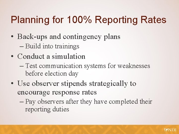 Planning for 100% Reporting Rates • Back-ups and contingency plans – Build into trainings