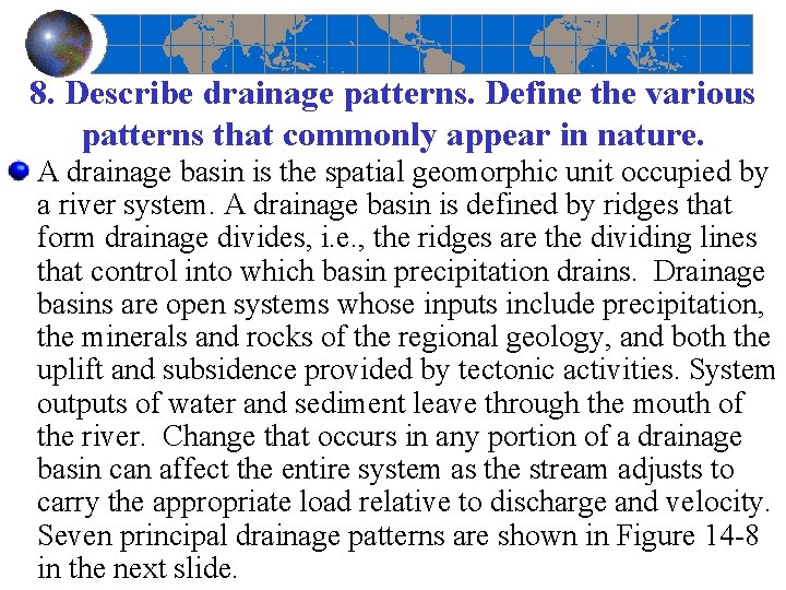 8. Describe drainage patterns. Define the various patterns that commonly appear in nature. A