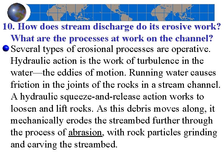 10. How does stream discharge do its erosive work? What are the processes at