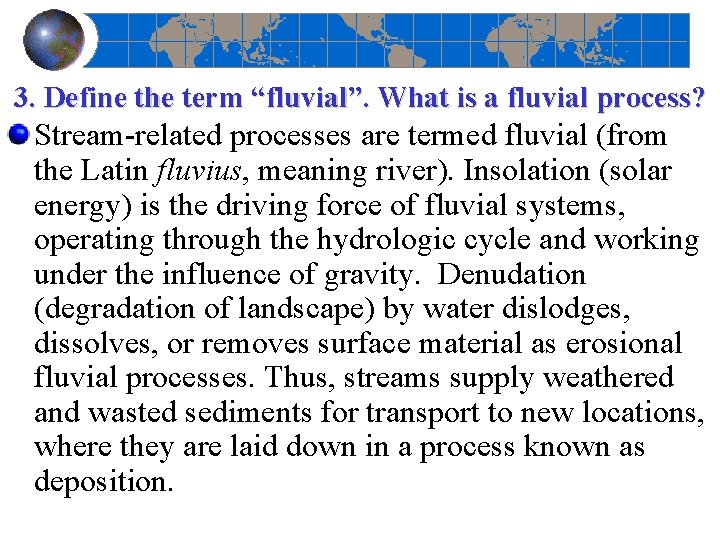 3. Define the term “fluvial”. What is a fluvial process? Stream related processes are