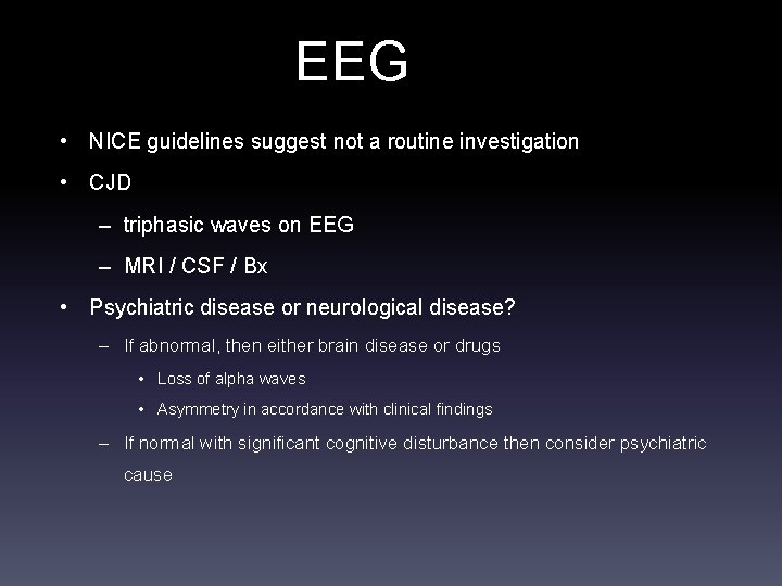 EEG • NICE guidelines suggest not a routine investigation • CJD – triphasic waves