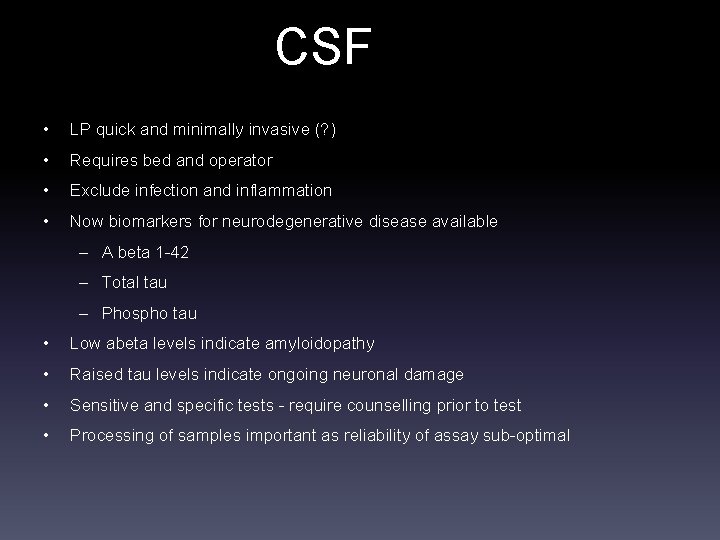 CSF • LP quick and minimally invasive (? ) • Requires bed and operator