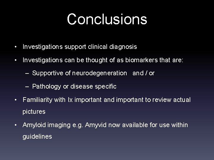 Conclusions • Investigations support clinical diagnosis • Investigations can be thought of as biomarkers