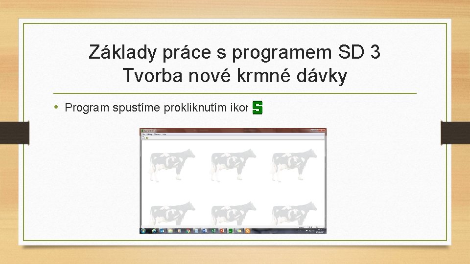 Základy práce s programem SD 3 Tvorba nové krmné dávky • Program spustíme prokliknutím