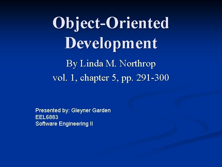 Object-Oriented Development By Linda M. Northrop vol. 1, chapter 5, pp. 291 -300 Presented