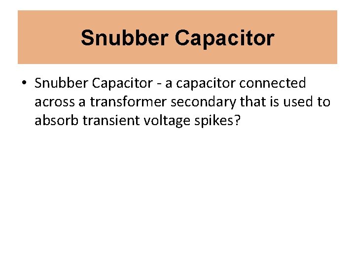 Snubber Capacitor • Snubber Capacitor - a capacitor connected across a transformer secondary that Snubber Capacitor • Snubber Capacitor - a capacitor connected across a transformer secondary that