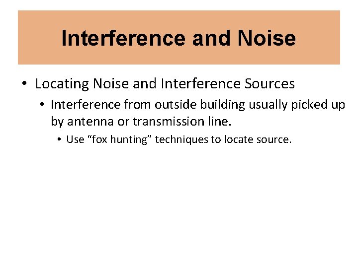 Interference and Noise • Locating Noise and Interference Sources • Interference from outside building Interference and Noise • Locating Noise and Interference Sources • Interference from outside building