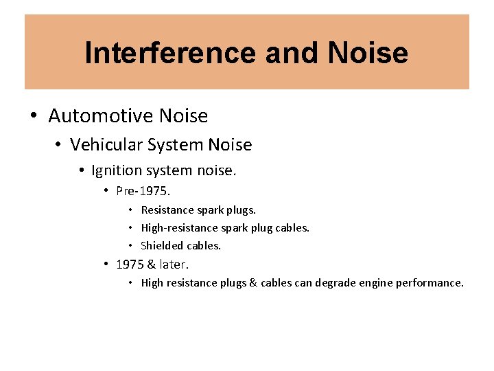 Interference and Noise • Automotive Noise • Vehicular System Noise • Ignition system noise. Interference and Noise • Automotive Noise • Vehicular System Noise • Ignition system noise.
