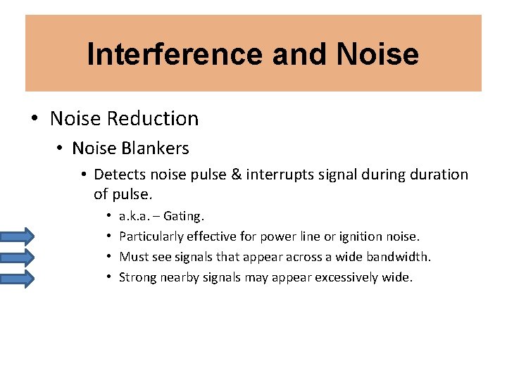 Interference and Noise • Noise Reduction • Noise Blankers • Detects noise pulse &