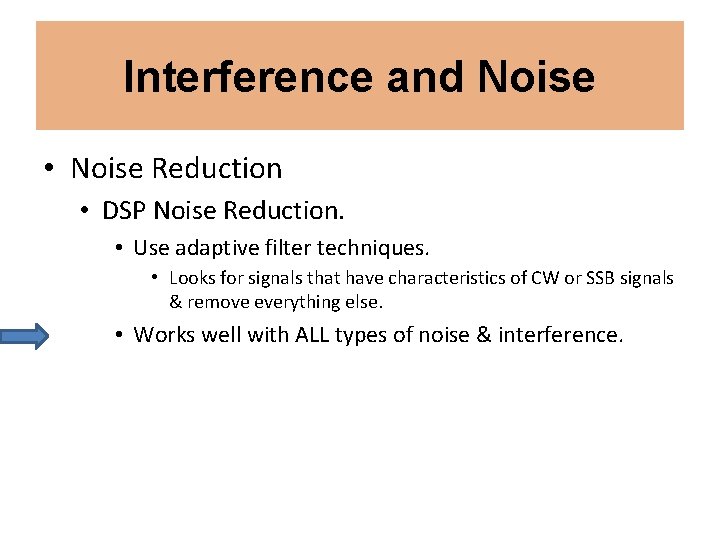 Interference and Noise • Noise Reduction • DSP Noise Reduction. • Use adaptive filter