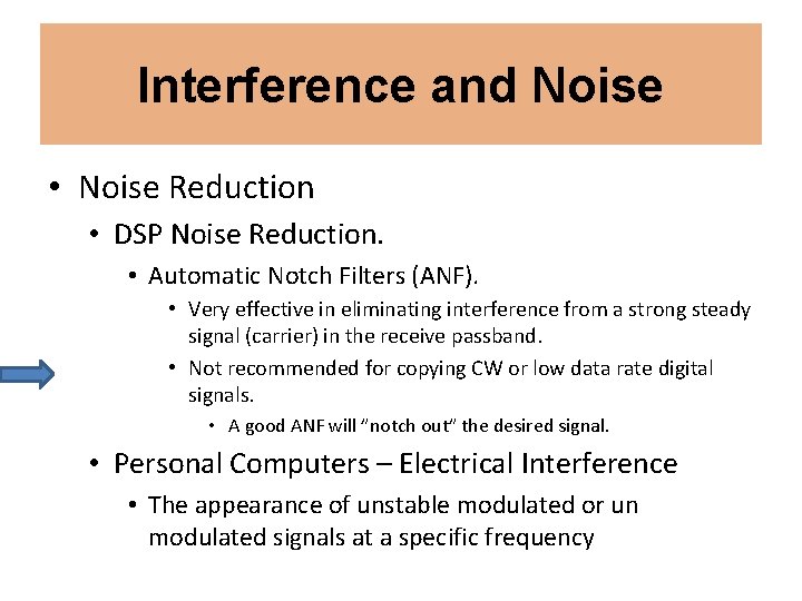 Interference and Noise • Noise Reduction • DSP Noise Reduction. • Automatic Notch Filters