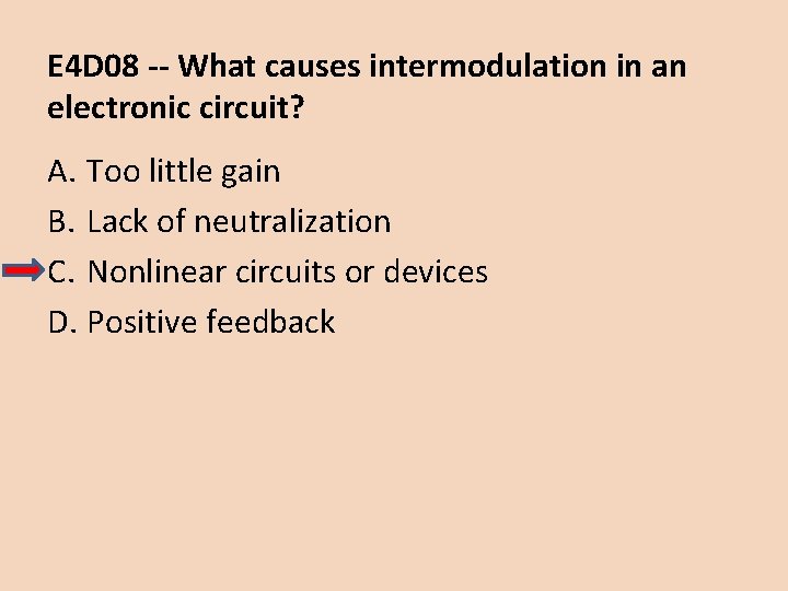 E 4 D 08 -- What causes intermodulation in an electronic circuit? A. Too