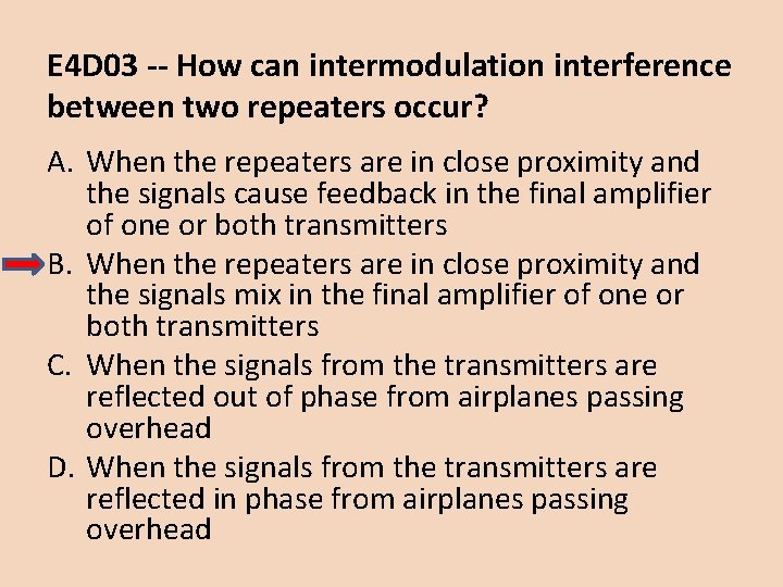 E 4 D 03 -- How can intermodulation interference between two repeaters occur? A.