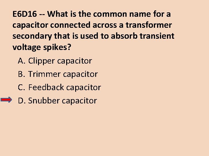 E 6 D 16 -- What is the common name for a capacitor connected