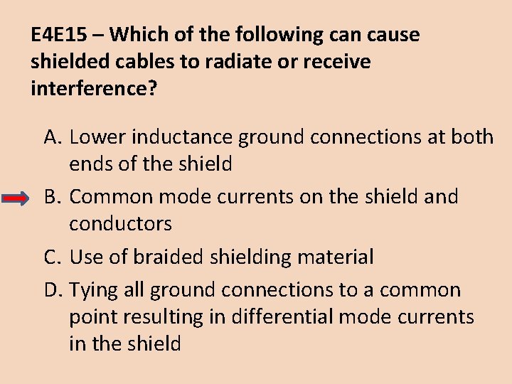 E 4 E 15 – Which of the following can cause shielded cables to