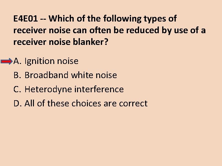 E 4 E 01 -- Which of the following types of receiver noise can