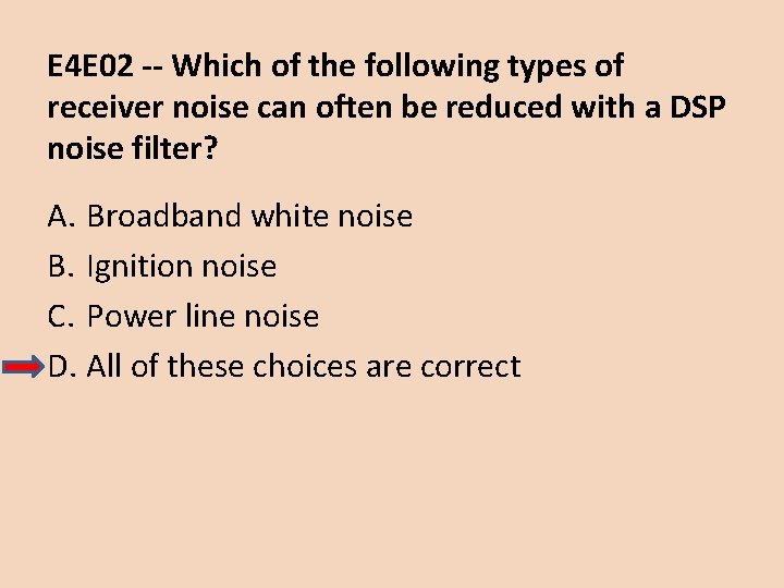 E 4 E 02 -- Which of the following types of receiver noise can