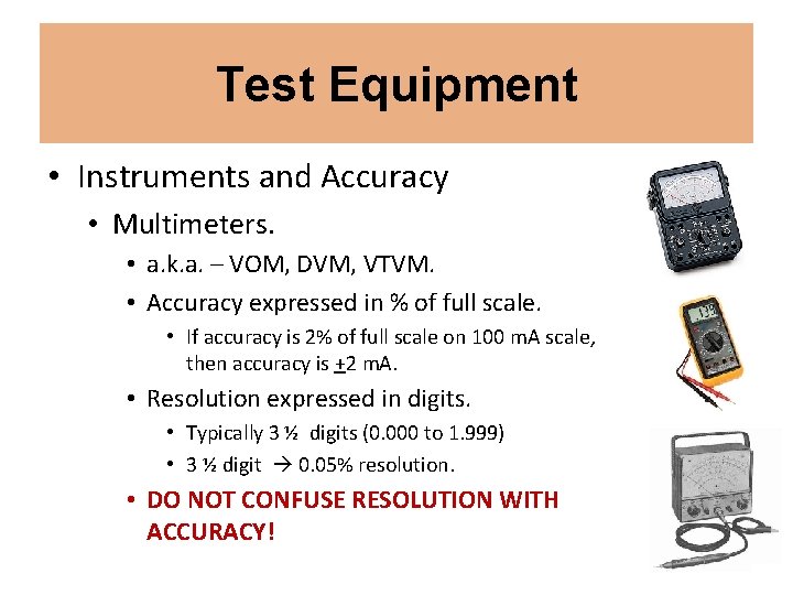 Test Equipment • Instruments and Accuracy • Multimeters. • a. k. a. – VOM,