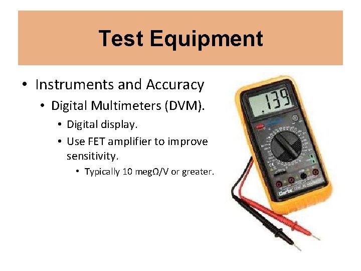 Test Equipment • Instruments and Accuracy • Digital Multimeters (DVM). • Digital display. • Test Equipment • Instruments and Accuracy • Digital Multimeters (DVM). • Digital display. •