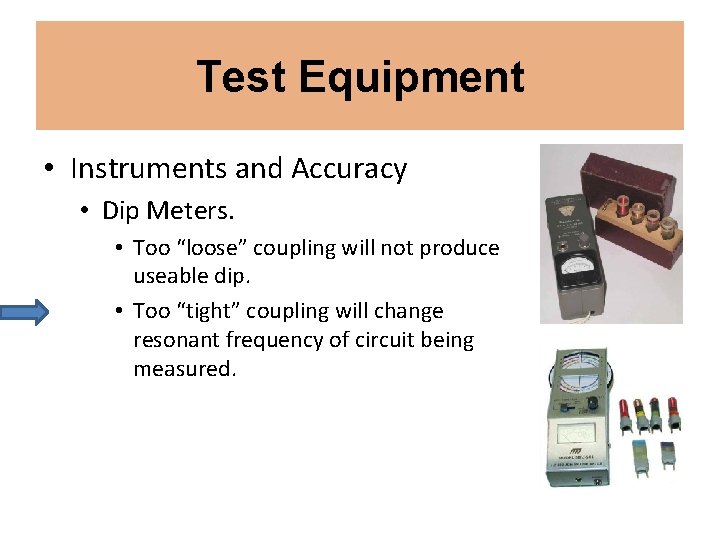 Test Equipment • Instruments and Accuracy • Dip Meters. • Too “loose” coupling will