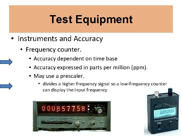 Test Equipment • Instruments and Accuracy • Frequency counter. • Accuracy dependent on time