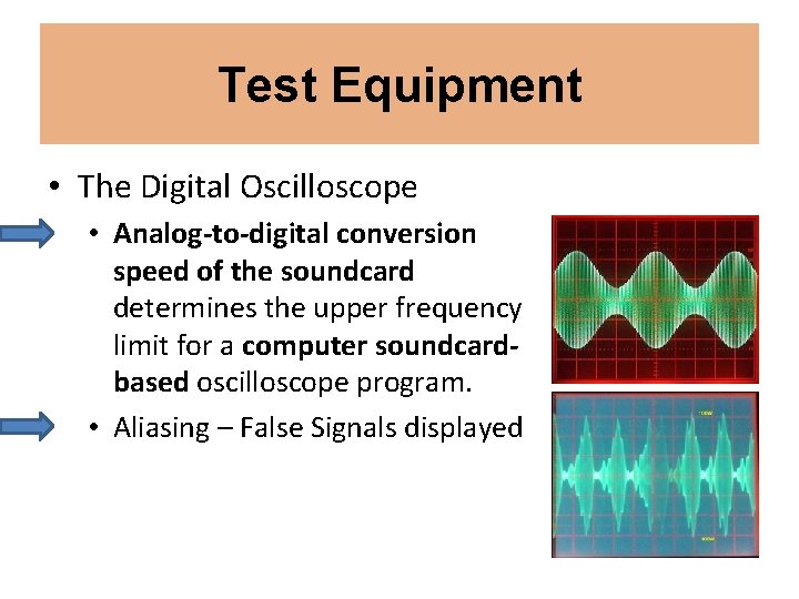 Test Equipment • The Digital Oscilloscope • Analog-to-digital conversion speed of the soundcard determines